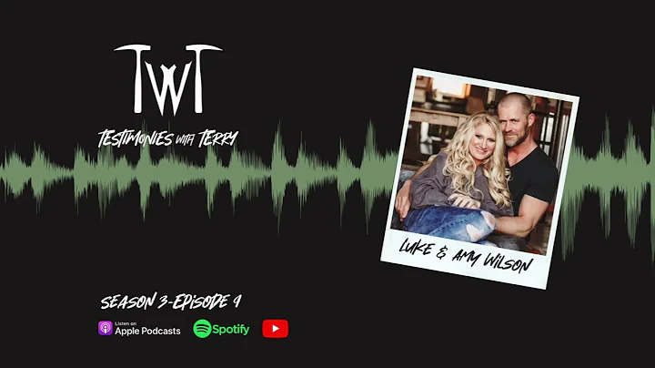 Luke & Amy Wilson II Testimonies with Terry Podcas...