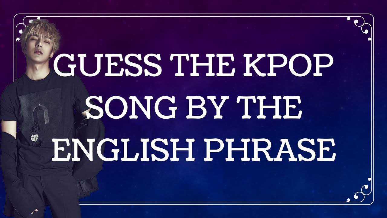 [KPOP GAME] GUESS THE SONG BY THE ENGLISH PHRASE