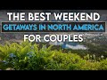 The best weekend getaways in north america for couples  most romantic places in north america