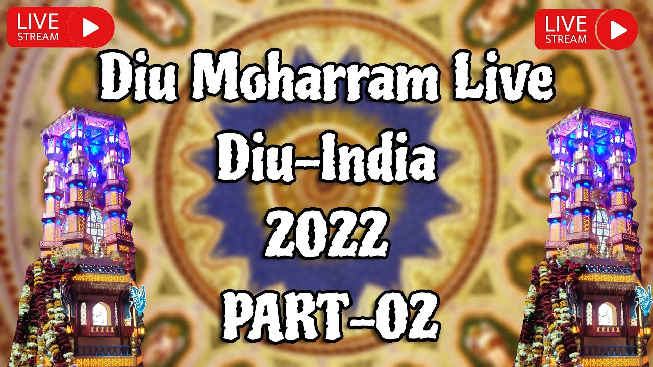 || Diu Moharram Live || 2022 ||  PART - 002