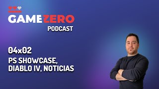 🎙️ GameZero Podcast - 04x02 - PlayStation Showcase, todas las novedades, Diablo IV