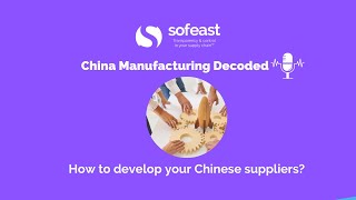 How to develop your Chinese suppliers? - Sourcing from China Part 7 [Podcast]