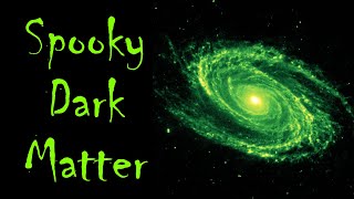 Spooky Dark Matter