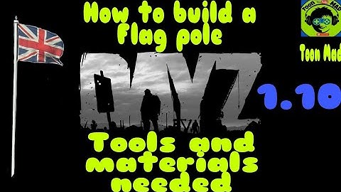 DayZ 1.10 How To Build A Flag Pole From Start To Finish