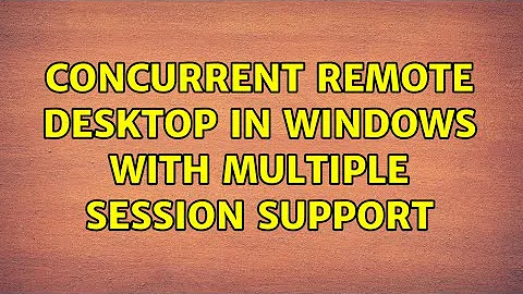 Concurrent remote desktop in windows with multiple session support (3 Solutions!!)