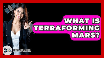 What Is Terraforming Mars? - Physics Frontier