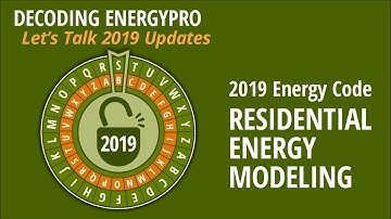 Decoding EnergyPro: Let’s Talk 2019 Residential Energy Modeling Updates