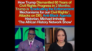 How Trump Dismantled 60 Years of Civil Rights Progress in 2 Months; Anti-Black Agenda, Attack on DEI