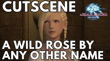 A Wild Rose by any Other Name | FFXIV A Realm Reborn Cutscene (Voiced)