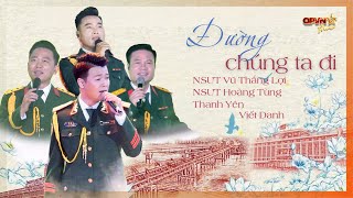 ĐƯỜNG CHÚNG TA ĐI - NSƯT Vũ Thắng Lợi, NSƯT Hoàng Tùng, Thanh Yên, Viết Danh | Hẹn ước Bắc - Nam