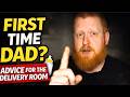 First Time Dad Advice Nobody Told Me (What to Expect in the Delivery Room)