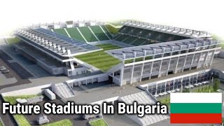 Future Stadiums in Bulgaria / Бъдещи стадиони в България (2020-2022)