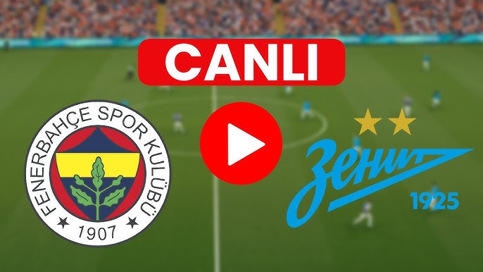 🔴 FENERBAHÇE ZENİT MAÇI CANLI İZLE
