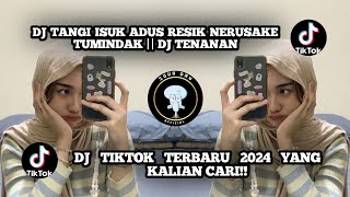 DJ TANGI ISUK ADUS RESIK NERUSAKE TUMINDAK || DJ TENANAN DJ VIRAL TERBARU 2024 YANG KALIAN CARI!!