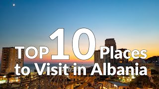 Explore the Hidden Gems of Albania: TOP 10 Must-Visit Destinations