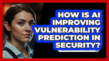 How Is AI Improving Vulnerability Prediction In Security? - SecurityFirstCorp.com