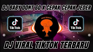 DJ BABY DONT GO X CEPAK CEPAK JEDER VIRAL TIKTOK TERBARU