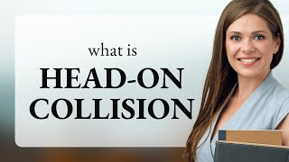 Understanding "Head-on Collision": A Guide for English Learners