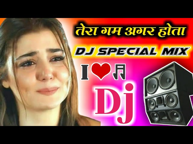 Tera Gam Agar Na Hota :Dj Remix💔 Tera Gam Agar Na Hota Dj Song  💔Dj Hindi Special Mix Dj Tajuddin class=