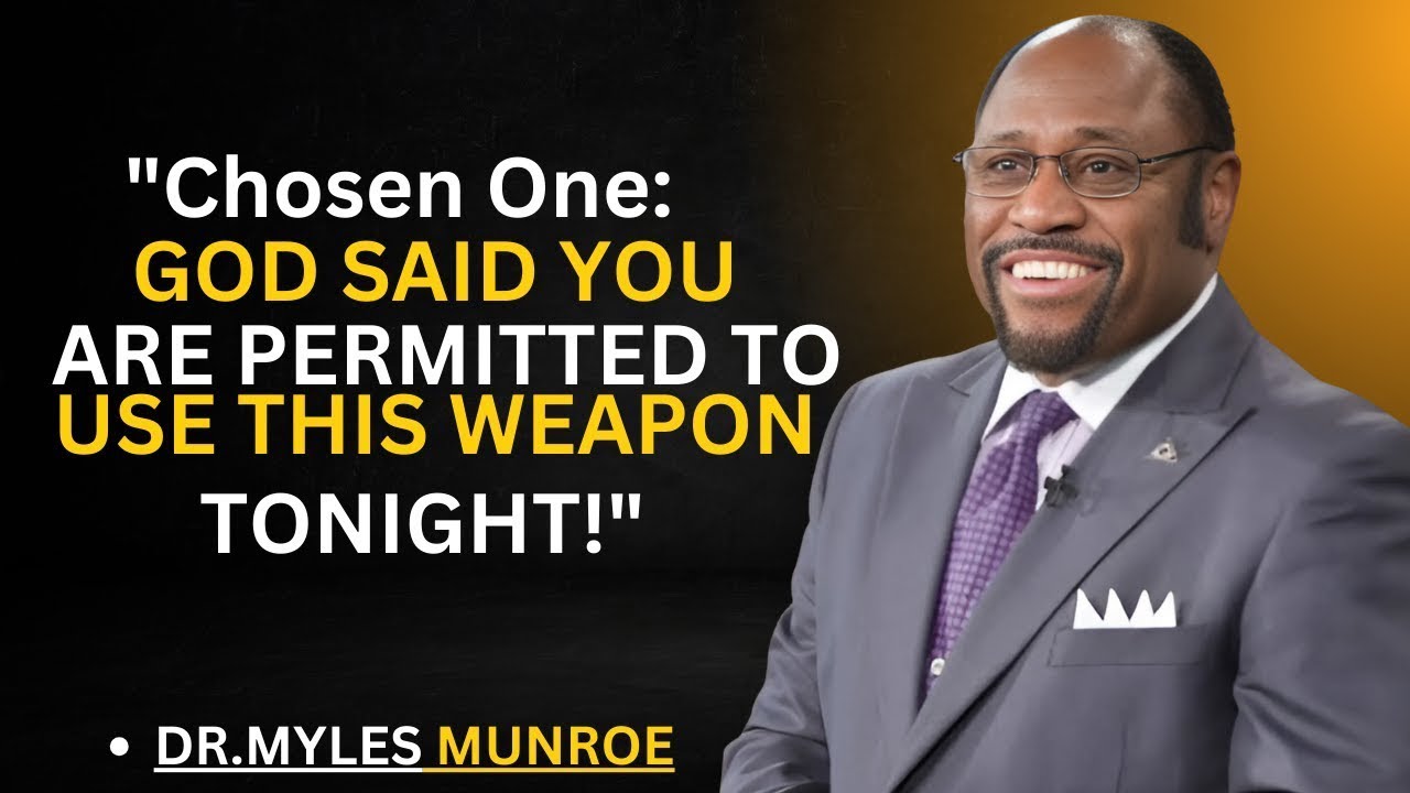 ✨ Chosen One  GOD SAID YOU ARE PERMITTED TO USE THIS WEAPON TONIGHT!   Dr  Myles Munroe Motivation#