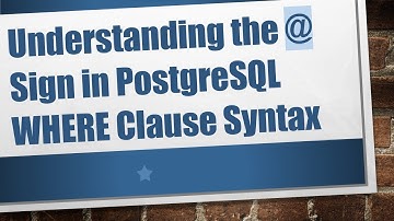 Understanding the @ Sign in PostgreSQL WHERE Clause Syntax