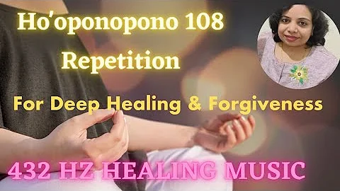 Ho'oponopono Mantra 108 Repetition - 432Hz Healing Music