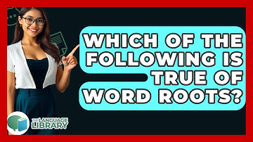 Which Of The Following Is True Of Word Roots? - The Language Library