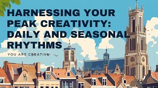 Harnessing Your Peak Creativity: Daily and Seasonal Rhythms