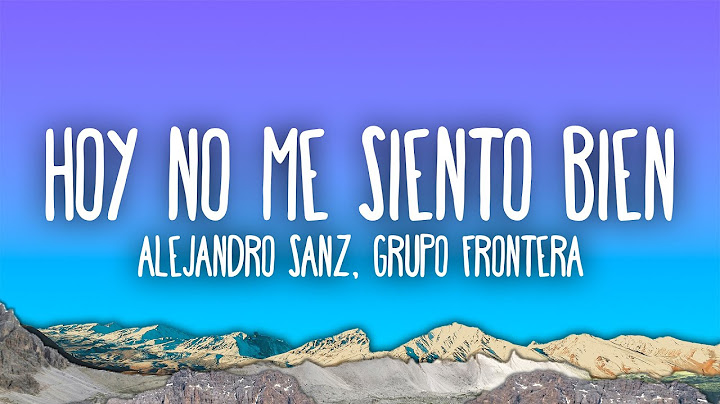 Alejandro Sanz, Grupo Frontera - Hoy no me siento bien