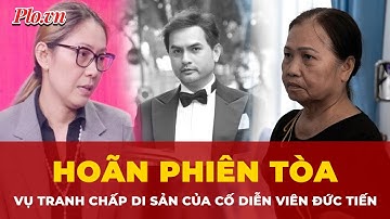 Hoãn phiên tòa tranh chấp di sản của cố diễn viên Đức Tiến | Tin nhanh