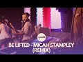 Be lifted  micah stampley the remix  the icons music  city lighters worship 