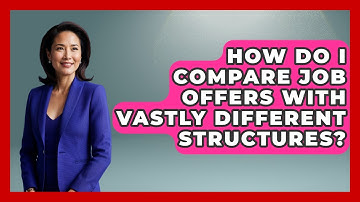 How Do I Compare Job Offers With Vastly Different Structures? - Job Interview Pro Skills