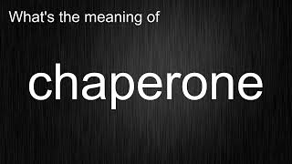 Whats The Meaning Of Chaperone, How To Pronounce Chaperone?