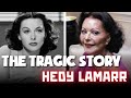 The Life And Tragic Ending Of  Hedy Lamarr