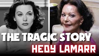 The Life And Tragic Ending Of  Hedy Lamarr