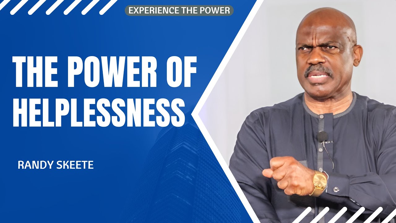 The Power of Helplessness | Randy Skeete | Wholistic Support Ministry
