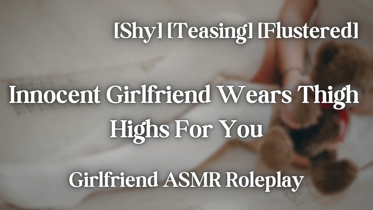 Making Your Girlfriend Wear Thigh-Highs [F4A] [Shy] [Teasing] [Submissive] [ASMR Audio Roleplay]