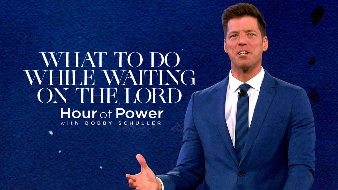 What to Do While Waiting on the Lord - Hour of Power with Bobby Schuller -  YouTube