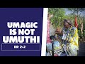 Umagic Is Not Umuthi - Dr 2 2