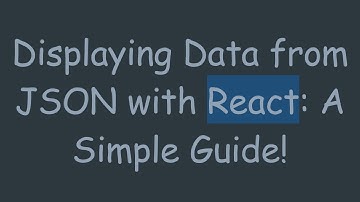 Displaying Data from JSON with React: A Simple Guide!