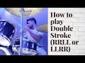Double stroke(RRLL OR LLRR) rudiment.