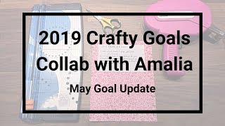 2019 Crafty Goals Collab with Amalia - May Goals Update