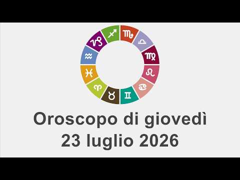 Video Oroscopo di giovedì 23 luglio 2026