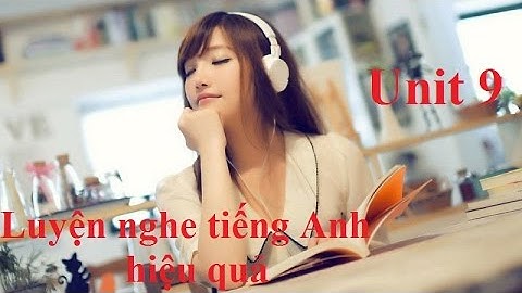 Luyện Nghe Tiếng Anh Với Listening Practice Through Dictation level 1  Unit 9