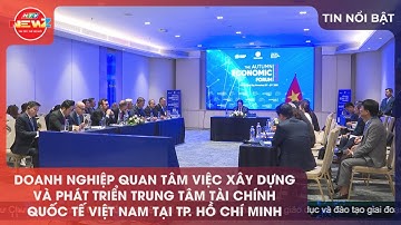 DOANH NGHIỆP QUAN TÂM VIỆC XÂY DỰNG VÀ PHÁT TRIỂN TRUNG TÂM TÀI CHÍNH QUỐC TẾ TẠI TP. HỒ CHÍ MINH