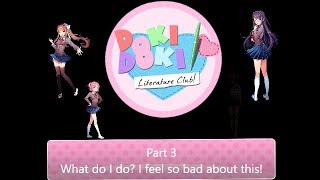 What do I do? I feel so bad about this! | Doki Doki Literature Club! Part 3