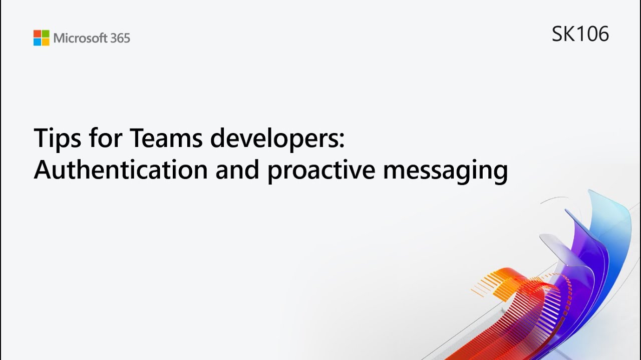 MS Build SK106 Tips for Teams developers: Authentication and proactive messaging