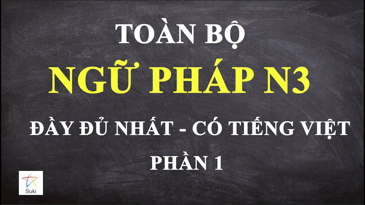 TOÀN BỘ NGỮ PHÁP N3 - ĐẦY ĐỦ NHẤT 1 | Ngữ pháp N3 | Tiếng Nhật Suki