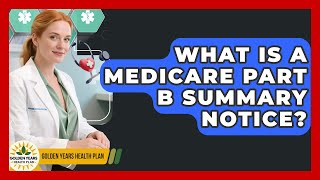 What Is A Medicare Part B Summary Notice? - Golden Years Health Plan