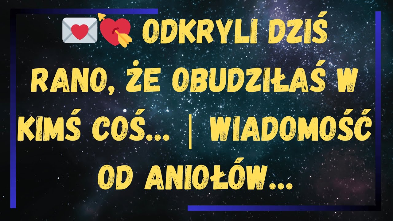 💌💘 Odkryli dziś rano, że obudziłaś w kimś coś… | Wiadomość od Aniołów…